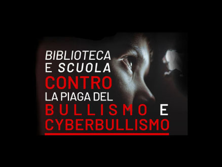 Biblioteca e scuola contro la piaga del bullismo e cyberbullismo